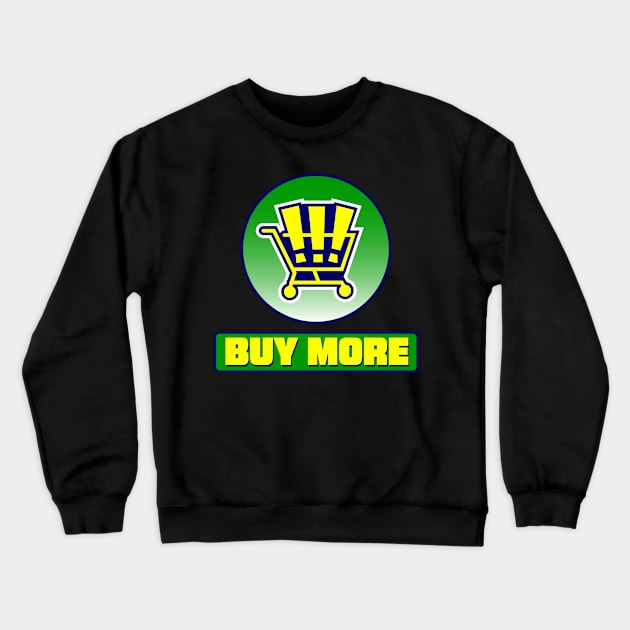 Buy More Crewneck Sweatshirt by Meta Cortex